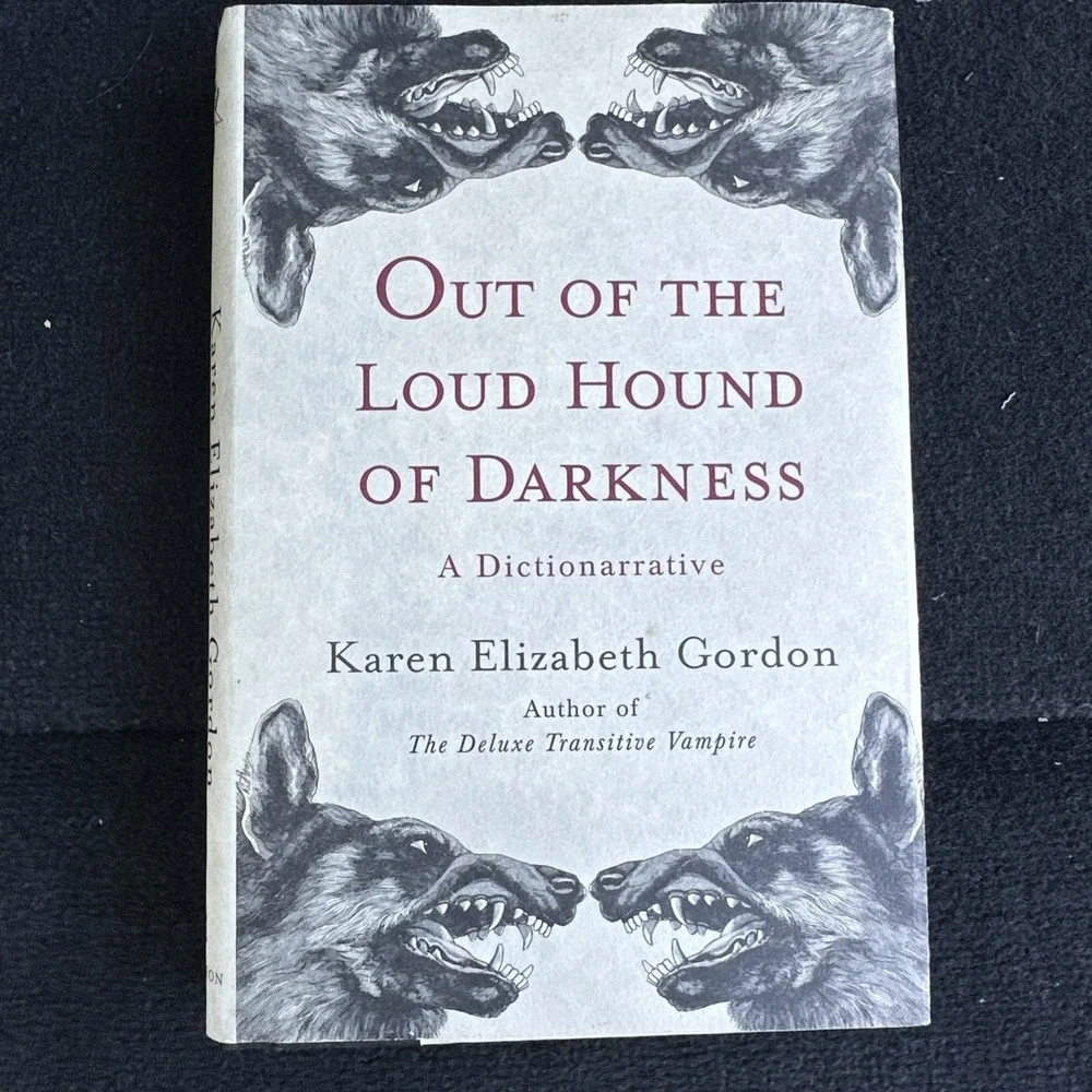 Out of the Loud Hound of Darkness : A Dictionarrative by Karen Elizabeth Gordon